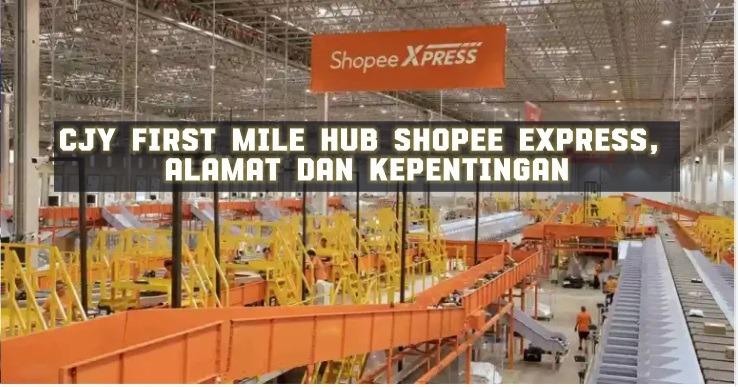 CJY First Mile Hub Shopee Express, Alamat Dan Kepentingan