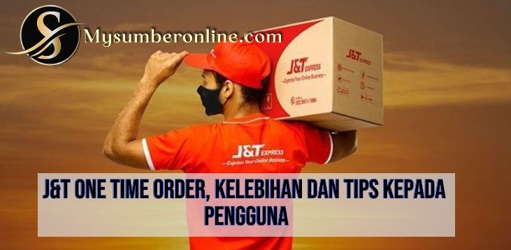 J&T One Time Order, Kelebihan Dan Tips Kepada Pengguna