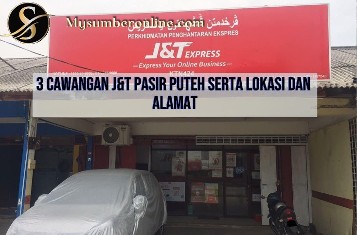 3 Cawangan J&T Pasir Puteh Serta Lokasi Dan Alamat