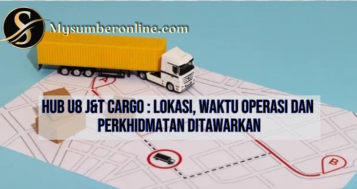 Hub U8 J&T Cargo lokasi, Waktu Operasi Dan perkhidmatan Ditawarkan